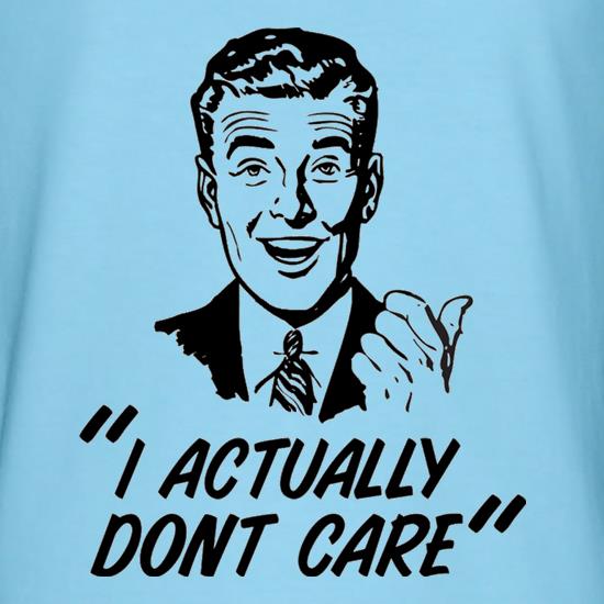I Actually Don't Care t shirt